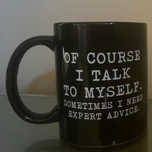 BRAND NEW black mug: Of course I talk to myself, sometimes I need expert advice